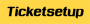 Ticketsetup